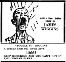 A VINTAGE ADVERTISEMENT for “Keep Knocking and You Can’t Get In” b/w “Evil Woman Blues” credits “Boodle It” Wiggins with the song. Image courtesy of Blues Images, a division of Tefteller’s World’s Rarest Records