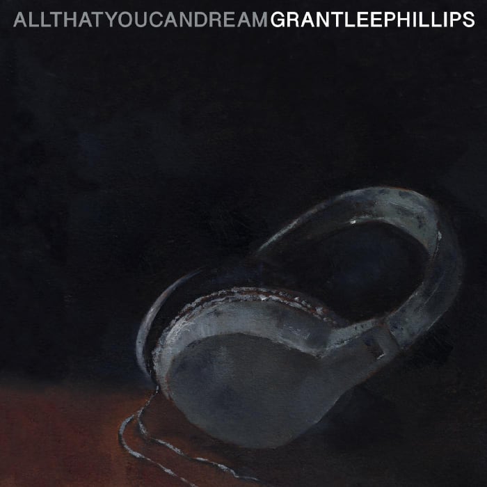 Grant Lee Phillips All That You Can Dream